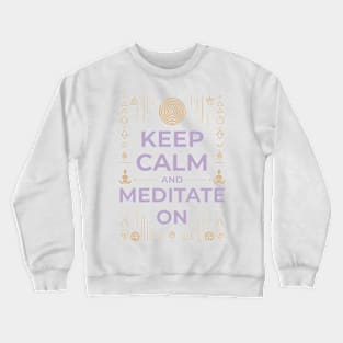 Keep Calm And Meditate On Crewneck Sweatshirt